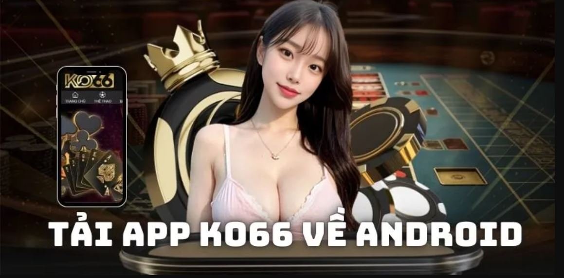 Hướng dẫn tân binh Tải APP KO66 cho hệ điều hành Android